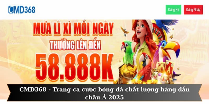 CMD368 - Trang cá cược bóng đá chất lượng hàng đầu châu Á 2025